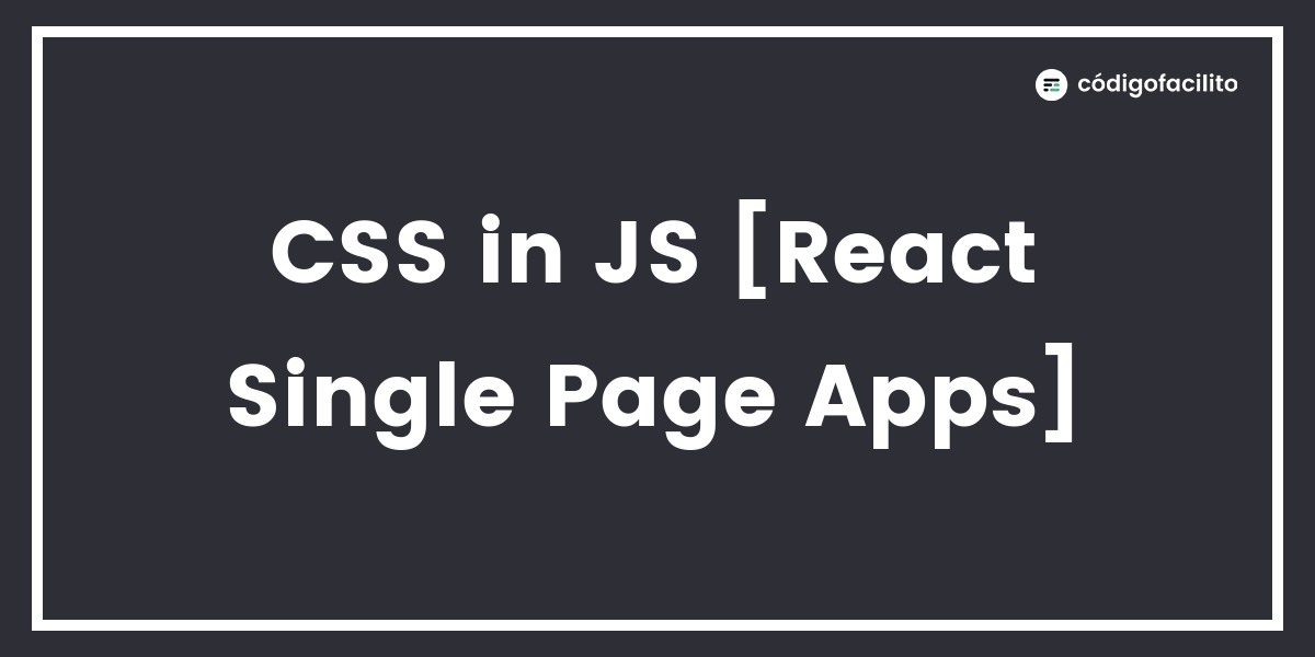 CSS in JS [React Single Page Apps]