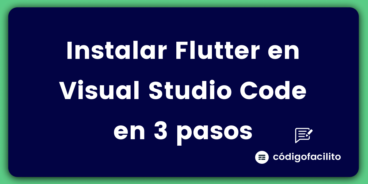 Instalar Flutter en Visual Studio Code en 3 pasos - Blog de Código Facilito